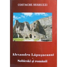 ALEXANDRU LAPUSNEANUL. SOBIESKI SI ROMANII