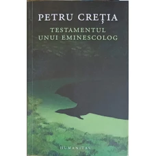 TESTAMENTUL UNUI EMINESCOLOG