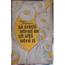 SA CRESTI INTR-UN AN CAT ALTII INTR-O ZI