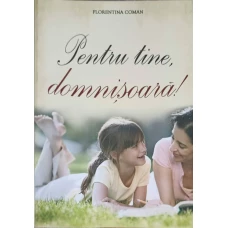 PENTRU TINE, DOMNISOARA!
