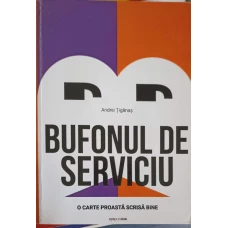 BUFONUL DE SERVICIU. O CARTE PROASTA SCRISA BINE