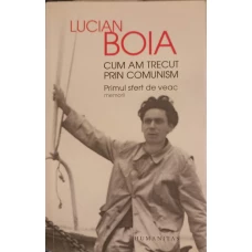CUM AM TRECUT PRIN COMUNISM. PRIMUL SFERT DE VEAC