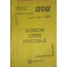 SCRIITORI. OPERE. PERSONAJE PENTRU CLASA A XII-A