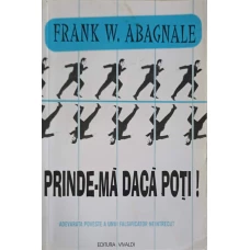 PRINDE-MA DACA POTI. ADEVARATA POVESTE A UNUI FALSIFICATOR NEINTRECUT