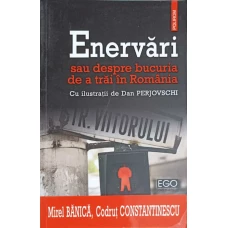 ENERVARI SAU DESPRE BUCURIA DE A TRAI IN ROMANIA