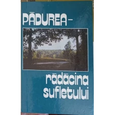 PADUREA - RADACINA SUFLETULUI