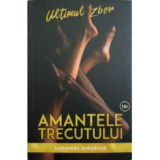 AMANTELE TRECUTULUI. ULTIMUL ZBOR
