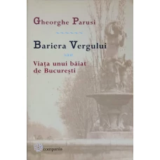 BARIERA VERGULUI SAU VIATA UNUI BAIAT DE BUCURESTI