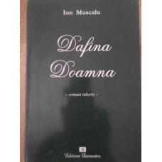 DAFINA DOAMNA (VIATA PLINA DE MISTER SI LEGENDA A DOAMNEI LUI DABIJA VODA) ROMAN ISTORIC
