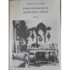 IN MUNTII MOLDOVEI SI SUB CERUL AFRICII PROZA