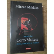 ISTORIA LUI CORTO MALTESE PIRAT, ANARHIST SI VISATOR