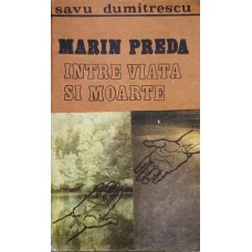 MARIN PREDA INTRE VIATA SI MOARTE