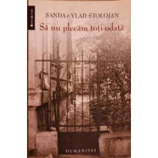 SA NU PLECAM TOTI ODATA. AMINTIRI DIN ROMANIA ANILOR '50