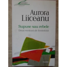 SUPUSE SAU REBELE. DOUA VERSIUNI ALE FEMINITATII
