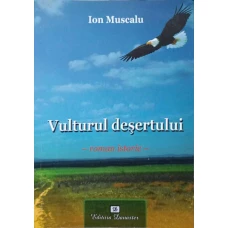 VULTURUL DESERTULUI. ROMAN ISTORIC VOL.1 ARMEANUL. ION VODA CEL VITEAZ (CUMPLIT) SI OBARSIA NEAMULUI SAU (CU DEDICATIA AUTORULUI)