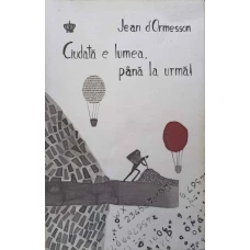 CIUDATA E LUMEA, PANA LA URMA!