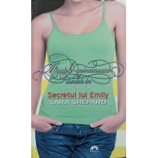 MICUTELE MINCIUNOASE SI SECRETELE LOR PARTEA A II-A. SECRETUL LUI EMILY