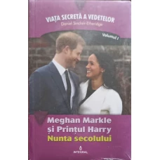 MEGHAN MARKLE SI PRINTUL HARRY, NUNTA SECOLULUI