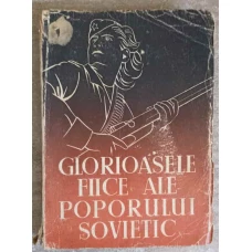 GLORIOASELE FIICE ALE POPORULUI SOVIETIC