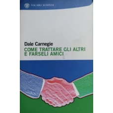 COME TRATTARE GLI ALTRI E FARSELI AMICI