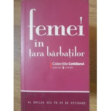 FEMEI IN TARA BARBATILOR. AL DOILEA SEX IN 25 DE EPISOADE