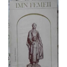 IMN FEMEII. PAGINI DE LITERATURA. ANTOLOGIE