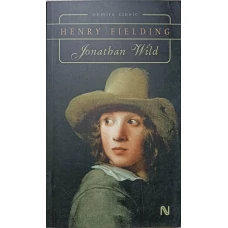 JONATHAN WILD. ISTORIA VIETII RAPOSATULUI DOMN JONATHAN WILD CEL MARE