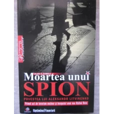 MOARTEA UNUI SPION. POVESTEA LUI ALEKSANDR LITVINENKO