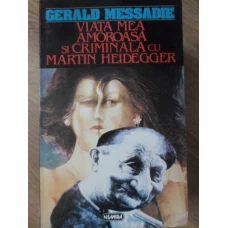 VIATA MEA AMOROASA SI CRIMINALA CU MARTIN HEIDEGGER