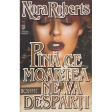 PANA CE MOARTEA NE VA DESPARTI