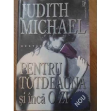 PENTRU TOTDEAUNA SI INCA O ZI