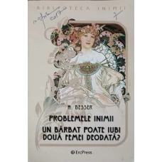 PROBLEME INIMII. UN BARBAT POATE IUBI DOUA FEMEI DEODATA?