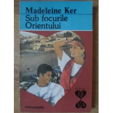 SUB FOCURILE ORIENTULUI