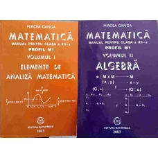 MATEMATICA MANUAL PENTRU CLASA A XII-A PROFIL M1 VOL.1-2 ALGEBRA. ELEMENTE DE ANALIZA MATEMATICA