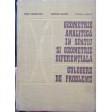 GEOMETRIE ANALITICA IN SPATIU SI GEOMETRIE DIFERENTIALA. CULEGERE DE PROBLEME