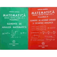 MATEMATICA MANUAL PENTRU CLASA A XI-A VOL.1-2 ELEMENTE DE ANALIZA MATEMATICA; ELEMENTE DE ALGEBRA LINIARA SI GEOMETRIE ANALITICA