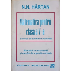 MATEMATICA PENTRU CLASA A V-A. SELECTIE DE PROBLEME REZOLVATE