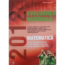 MATEMATICA. EVALUAREA NATIONALA 2012. CLASA VIII-A. TEME RECAPITULATIVE. 55 DE TESTE REZOLVATE