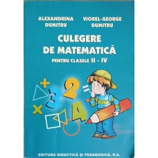 CULEGERE DE MATEMATICA PENTRU CLASELE II-IV