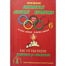 ARITMETICA, ALGEBRA, GEOMETRIE. 850 DE PROBLEME OLIMPIADE SI CONCURSURI. CLASA A VI-A