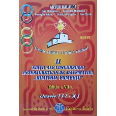 11 EDITII ALE CONCURSULUI INTERJUDETEAN DE MATEMATICA DIMITRIE POMPEIU (2001-2011). CLASELE III-XI