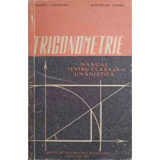 TRIGONOMETRIE. MANUAL PENTRU CLASA A X-A UMANISTICA
