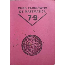 CURS FACULTATIV DE MATEMATICA PENTRU CLASELE 7-9 ALE SCOLII MEDII