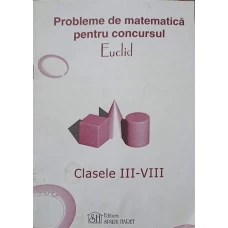 PROBLEME DE MATEMATICA PENTRU CONCURSUL EUCLID. CLASELE III-VIII