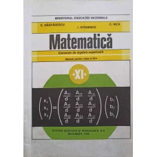 MATEMATICA, ELEMENTE DE ALGEBRA SUPERIOARA. MANUAL PENTRU CLASA A XI-A