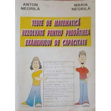 TESTE DE MATEMATICA REZOLVATE PENTRU PREGATIREA EXAMENULUI DE CAPACITATE