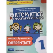 MATEMATICA SI EXPLORAREA MEDIULUI. MODALITATI DE LUCRU DIFERENTIATE, CLASA 1