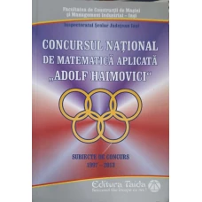 CONCURSUL NATIONAL DE MATEMATICA APLICATA "ADOLF HAIMOVICI". SUBIECTE DE CONCURS 1997-2013