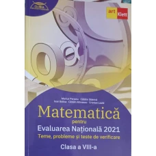 MATEMATICA PENTRU EVALUAREA NATIONALA 2021. TEME, PROBLEME SI TESTE DE VERIFICARE CLASA A VIII-A