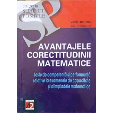 AVANTAJELE CORECTITUDINII MATEMATICE. TESTE DE COMPETENTA SI PERFORMANTA RELATIVE LA EXAMENELE DE CAPACITATE SI OLIMPIADELE MATEMATICE